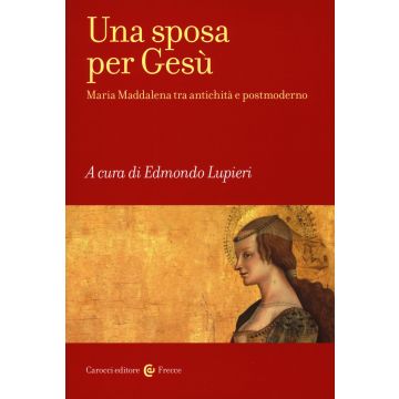 Una sposa per Gesù. Maria Maddalena tra antichità e postmoderno