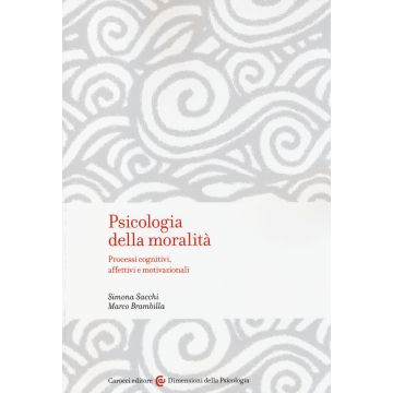 Psicologia della moralità. Processi cognitivi, affettivi e motivazionali
