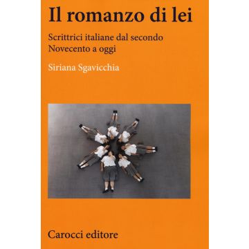 Il romanzo di lei. Scrittrici italiane dal secondo Novecento a oggi