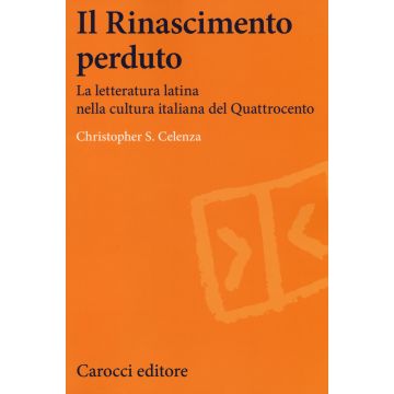 Il Rinascimento perduto. La letteratura latina nella cultura italiana del Quattrocento