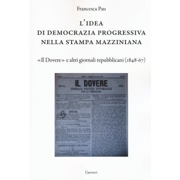 L'idea di democrazia progressiva nella stampa mazziniana. «Il Dovere» e altri giornali repubblicani (1848-67)