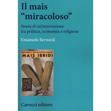 Il mais «miracoloso». Storia di un'innovazione tra politica, economia e religione