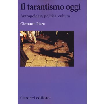 Il tarantismo oggi. Antropologia, politica, cultura