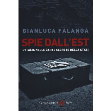 Spie dall'Est. L'Italia nelle carte segrete della Stasi