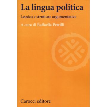 La lingua politica. Lessico e strutture argomentative