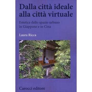 Dalla città ideale alla città virtuale. Estetica dello spazio urbano in Giappone e in Cina