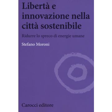 Libertà e innovazione nella città sostenibile. Ridurre lo spreco di enwrgie umane