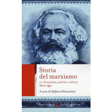 Storia del marxismo. Vol. 3: Economia, politica, cultura: Marx oggi