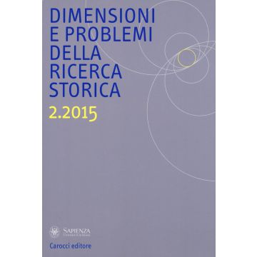 Dimensioni e problemi della ricerca storica. Rivista del Dipartimento di storia moderna e contemporanea dell'Università degli studi di Roma «La Sapienza» (2015). Vol. 2