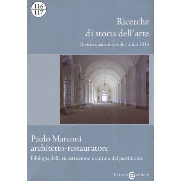 Ricerche di storia dell'arte (2015) vol. 116-117: Paolo Marconi architetto-restauratore. Filologia della ricostruzione e cultura del patrimonio