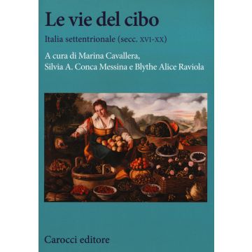 Le vie del cibo. Italia settentrionale (secc. XVI-XX)