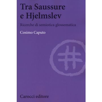 Tra Saussure e Hjelmslev. Ricerche di semiotica glossematica