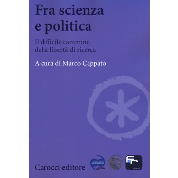 Fra scienza e politica. Il difficile cammino della libertà di ricerca