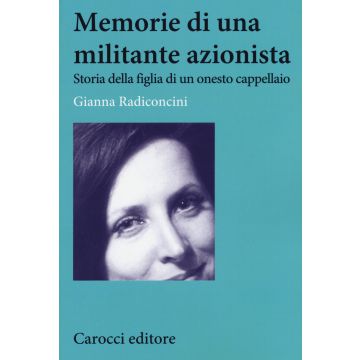 Memorie di una militante azionista. Storia della figlia di un onesto cappellaio