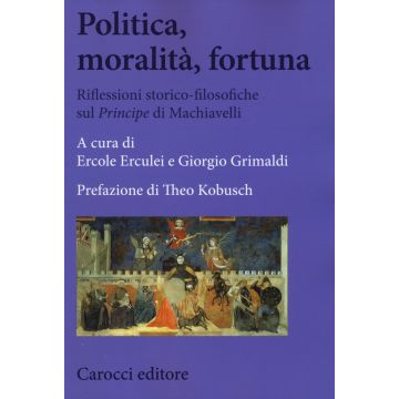 Politica, moralità, fortuna. Riflessioni storico-filosofiche sul «Principe» di Machiavelli
