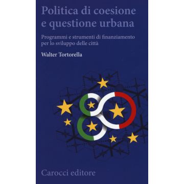 Politica di coesione e questione urbana. Programmi e strumenti di finanziamento per lo sviluppo delle città