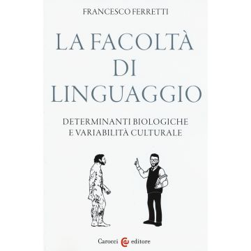 La facoltà di linguaggio. Determinanti biologiche e variabilità culturali