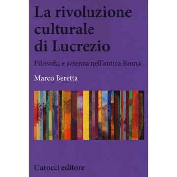 La rivoluzione culturale di Lucrezio. Filosofia e scienza nell'antica roma