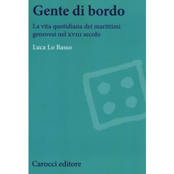 Gente di bordo. La vita quotidiana dei marittimi genovesi nel XVIII secolo