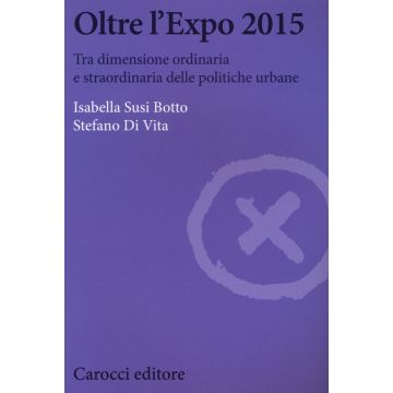 Oltre l'Expo 2015. Tra dimensione ordinaria e straordinaria delle politiche urbane
