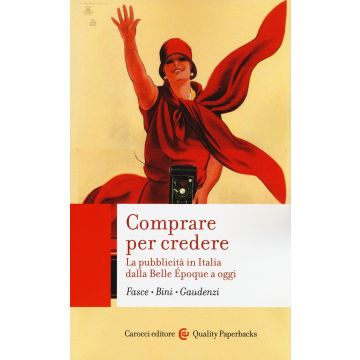 Comprare per credere. La pubblicità in Italia dalla Belle Époque a oggi