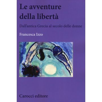 Le avventure della libertà. Dall'antica Grecia al secolo delle donne