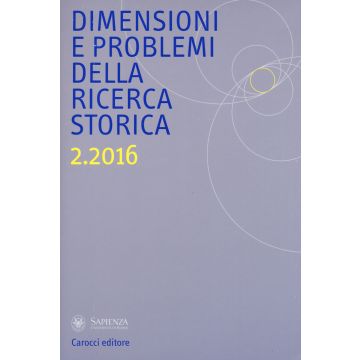 Dimensioni e problemi della ricerca storica. Rivista del Dipartimento di storia moderna e contemporanea dell'Università degli studi di Roma «La Sapienza» (2016). Vol. 2
