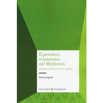Il pensiero economico nel Medioevo. Ricchezza, povertà, mercato e moneta