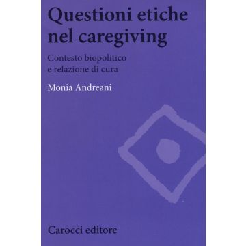 Questioni etiche nel caregiving. Contesto biopolitico e relazione di cura