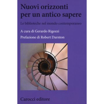 Nuovi orizzonti per un antico sapere. Le biblioteche nel mondo contemporaneo