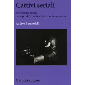 Cattivi seriali. Personaggi atipici nelle produzioni televisive contemporanee
