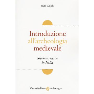 Introduzione all'archeologia medievale. Storia e ricerca in Italia