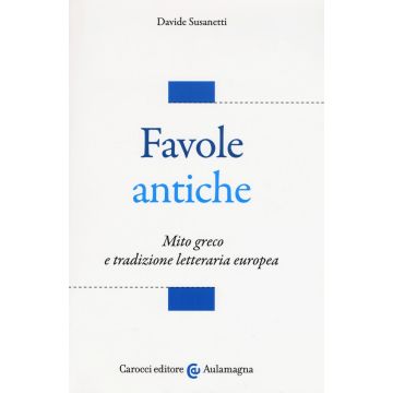 Favole antiche. Mito greco e tradizione letteraria europea