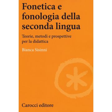 Fonetica e fonologia della seconda lingua. Teorie, metodi e prospettive per la didattica