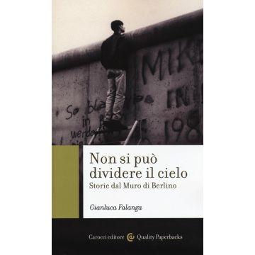 Non si può dividere il cielo. Storie dal muro di Berlino