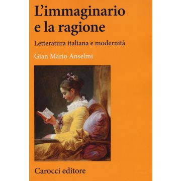 L'immaginario e la ragione. Letteratura italiana e modernità