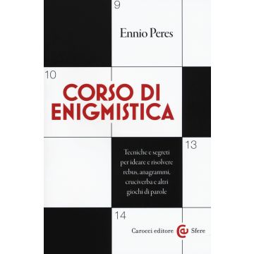 Corso di enigmistica. Tecniche e segreti per ideare e risolvere rebus, anagrammi, cruciverba e altri giochi di parole