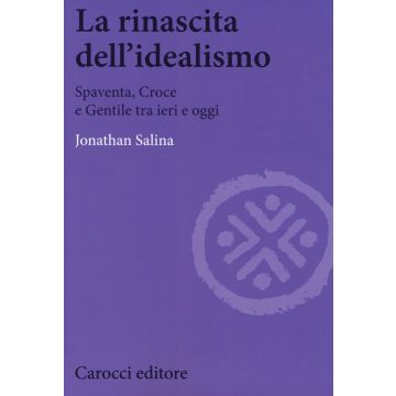 La rinascita dell'idealismo. Spaventa, Croce e Gentile tra ieri e oggi