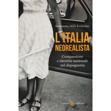 L'Italia neorealista. Compassione e identità nazionale nel dopoguerra