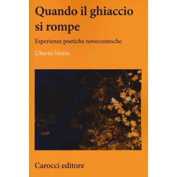 Quando il ghiaccio si rompe. Esperienze poetiche novecentesche