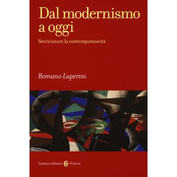 Dal modernismo a oggi. Storicizzare la contemporaneità