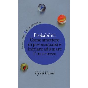 Probabilità. Come smettere di preoccuparsi e iniziare ad amare l'incertezza