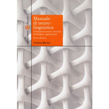 Manuale di neurolinguistica. Fondamenti teorici, tecniche di indagine, applicazioni
