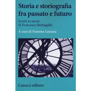 Storia e storiografia fra passato e futuro. Scritti in onore di Francesco Barbagallo