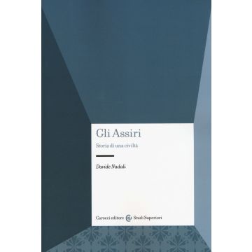 Gli assiri. Storia di una civiltà