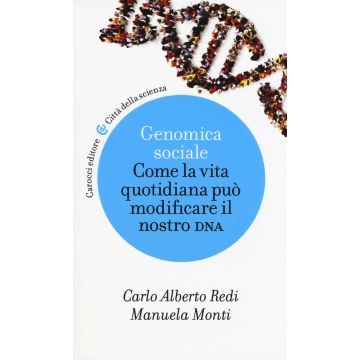 Genomica sociale. Come la vita quotidiana può modificare il nostro dna