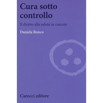 Cura sotto controllo. Il diritto alla salute in carcere