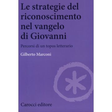 Le strategie del riconoscimento nel Vangelo di Giovanni. Percorsi di un topos letterario