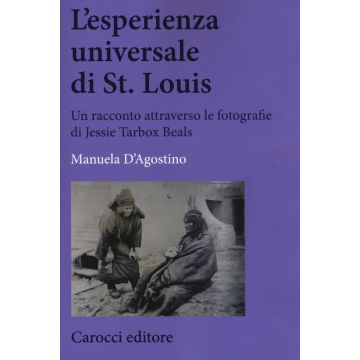 L'esperienza universale di St. Louis. Un racconto attraverso le fotografie di Jessie Tarbox Beals