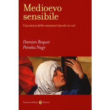 Medioevo sensibile. Una storia delle emozioni (secoli III-XV)